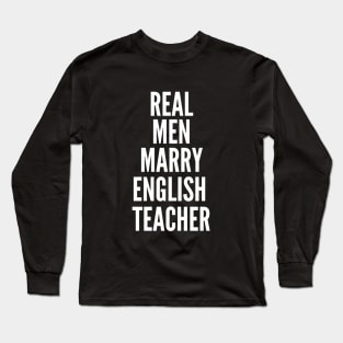 Real Men Marry English Teacher Long Sleeve T-Shirt